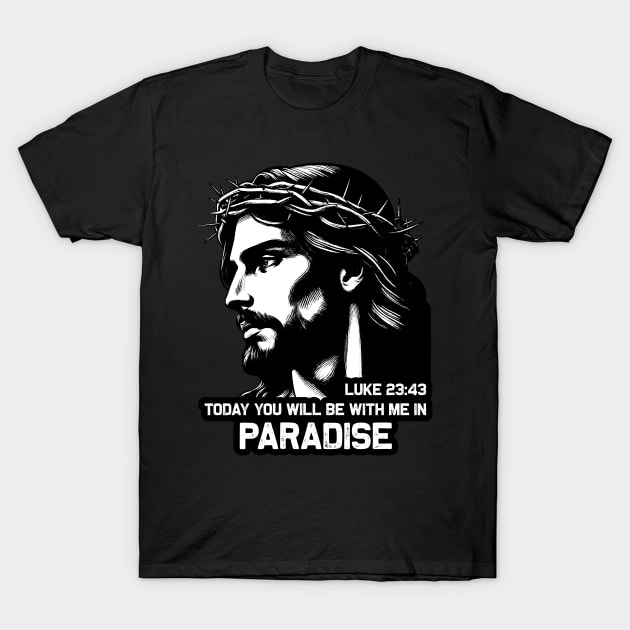 Luke 23:43 Today You Will Be With Me In Paradise T-Shirt by Plushism